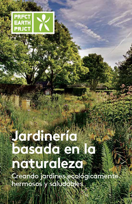 Spanish language edition of Perfect Earth Project's Nature-Based Gardening booklet.
