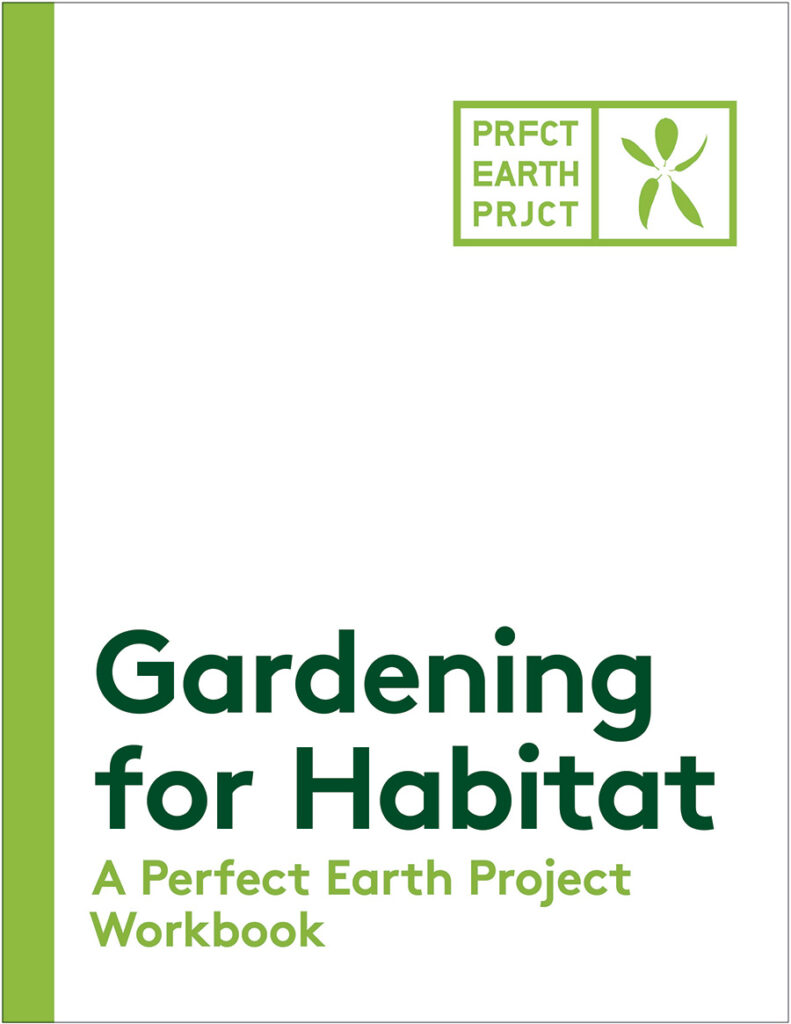 Gardening for Habitat Workbook: A Perfect Earth Project Workbook